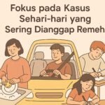 Fokus ke kasus sehari-hari yang sering dianggap biasa